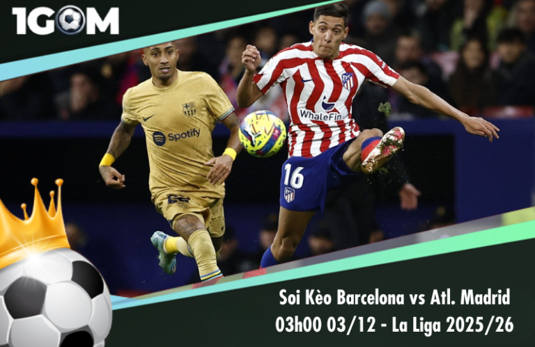 Soi Kèo Barcelona vs Atl. Madrid 03h00 03/12 - La Liga 2025/26